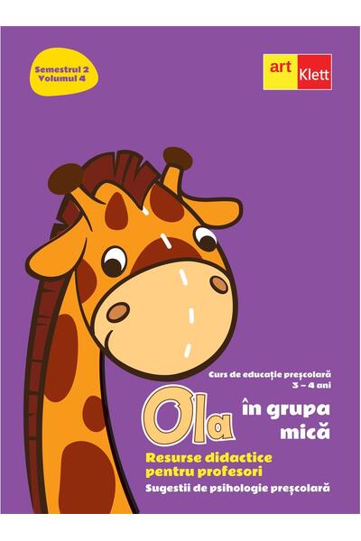 OLA &icirc;n grupa mică. Resurse didactice pentru profesori. Volumul 4 semestrul 2. Sugestii de psihologie preșcolară 3-4 ani