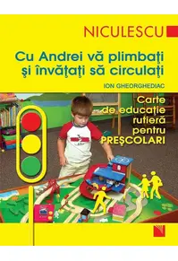 Cu Andrei vă plimbaţi şi învăţaţi să circulaţi. Carte de educaţie rutieră p...