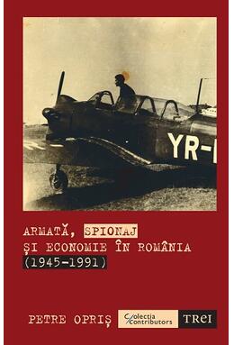 Copertă produs Armată, spionaj și economie &icirc;n Rom&acirc;nia (1945-1991)