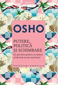 Copertă produs Osho. Putere, politică şi schimbare. Ce pot face pentru ca lumea să devină un loc mai bun?