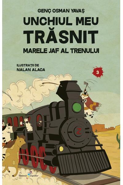 Unchiul meu trăsnit. Vol. 3: Marele jaf al trenului