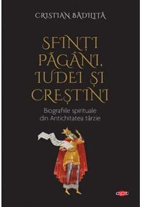 Copertă produs Sfinți păg&acirc;ni, iudei și creștini. Biografiile spirituale din Antichitatea t&acirc;rzie