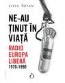 Copertă produs Ne-au ținut &icirc;n viață. Radio Europa Liberă, 1970-1990 - thumb 1