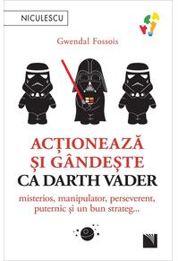 Copertă produs Acționează și g&acirc;ndește ca Darth Vader