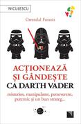 Acționează și g&acirc;ndește ca Darth Vader