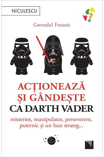 Acționează și g&acirc;ndește ca Darth Vader
