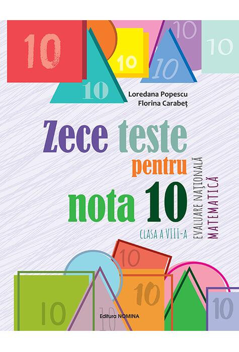 Copertă produs Zece teste pentru nota 10 &ndash; Evaluare Națională Matematică &ndash; clasa a VIII-a