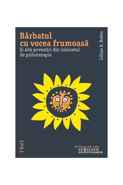 Bărbatul cu vocea frumoasă. Și alte povești din cabinetul de psihoterapie