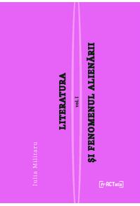Copertă produs Literatura și fenomenul alienării, vol I: Alienarea, un fenomen colectiv