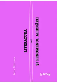 Literatura și fenomenul alienării, vol I: Alienarea, un fenomen colectiv