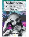 Copertă produs Și dumneata cum ești, dr. Sacks? - thumb 1