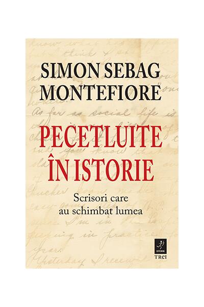 Pecetluite &icirc;n istorie. Scrisori care au schimbat lumea