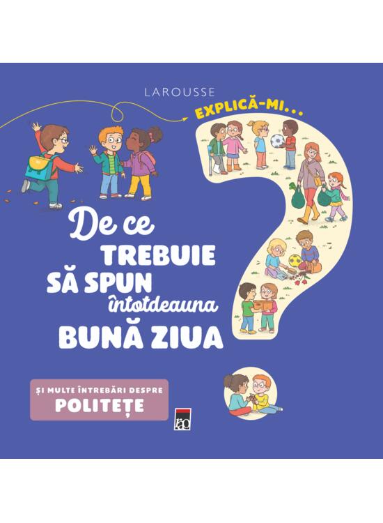 Copertă produs Explică-mi... de ce trebuie să spun &icirc;ntotdeauna bună ziua? - gallery big 1