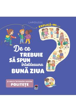 Copertă produs Explică-mi... de ce trebuie să spun &icirc;ntotdeauna bună ziua?