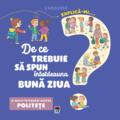 Copertă produs Explică-mi... de ce trebuie să spun &icirc;ntotdeauna bună ziua? - gallery small 