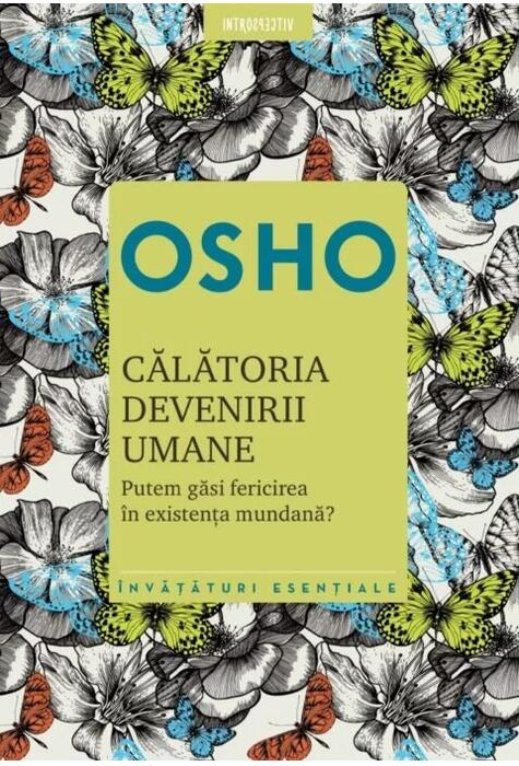 Copertă produs Osho. Călătoria devenirii umane. Putem găsi fericirea &icirc;n existenţa umană? (Ediția 2021)
