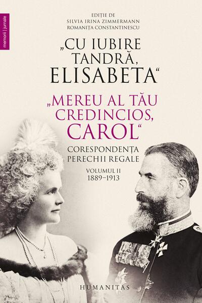&bdquo;Cu iubire tandră, Elisabeta&rdquo;. &bdquo;Mereu al tău credincios, Carol&rdquo;. Corespondența perechii regale (Vol. 2) 1889&ndash;1913