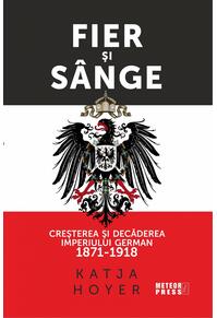 Copertă produs Fier și s&acirc;nge. Creșterea și decăderea Imperiului German (1871-1918)
