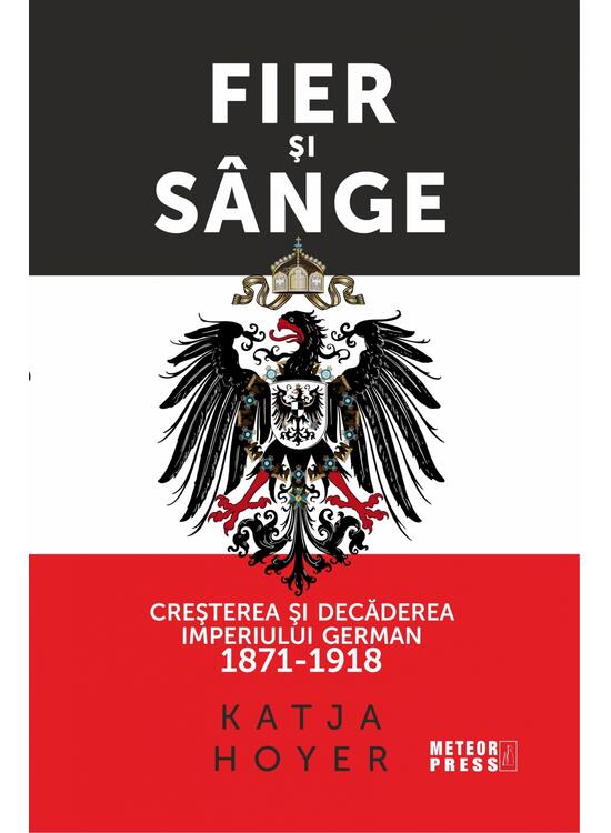 Copertă produs Fier și s&acirc;nge. Creșterea și decăderea Imperiului German (1871-1918) - gallery big 1