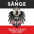Copertă produs Fier și s&acirc;nge. Creșterea și decăderea Imperiului German (1871-1918) - gallery small 