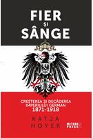 Copertă produs Fier și s&acirc;nge. Creșterea și decăderea Imperiului German (1871-1918)