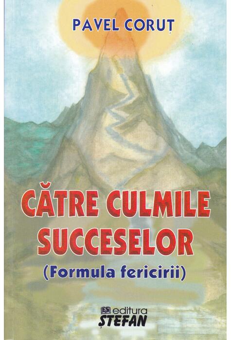 Copertă produs Către culmile succeselor (formula fericirii)