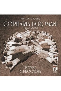 Copertă produs Copilăria la rom&acirc;ni (1850&ndash;2050). Istorie și prognoză