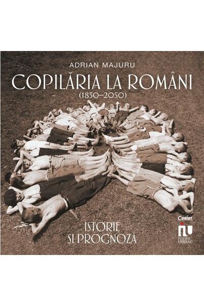 Copilăria la rom&acirc;ni (1850&ndash;2050). Istorie și prognoză
