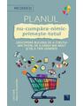 Copertă produs Planul nu-cumpăra-nimic-primește-totul. Descoperă bucuria de a cheltui mai puțin, de a dărui mai mult și de a trăi generos - thumb 1