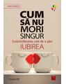 Copertă produs Cum să nu mori singur. Surprinzătoarea cale de a găsi iubirea - thumb 1