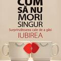 Copertă produs Cum să nu mori singur. Surprinzătoarea cale de a găsi iubirea - gallery small 