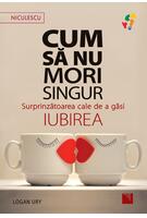 Cum să nu mori singur. Surprinzătoarea cale de a găsi iubirea