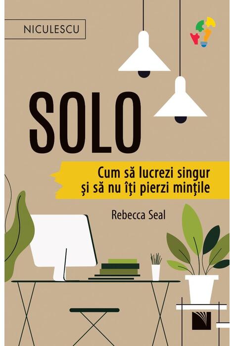 Copertă produs Solo. Cum să lucrezi singur și să nu &icirc;ți pierzi mințile