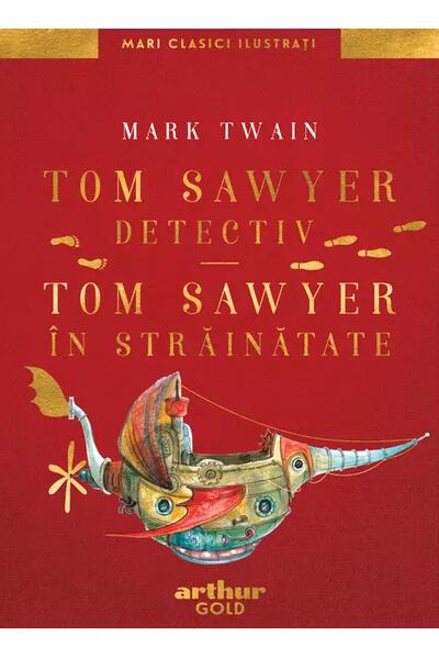 Tom Sawyer detectiv &bull; Tom Sawyer &icirc;n străinătate | Mari Clasici Ilustrați