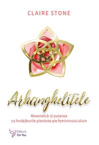 Copertă produs Arhanghelițele. Revendică-ți puterea cu învățăturile pierdute ale femininului divin
