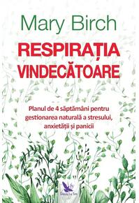 Copertă produs Respirația vindecătoare. Planul de 4 săptăm&acirc;ni pentru gestionarea naturală a stresului, anxietății și panicii