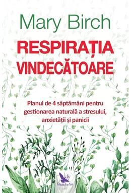 Copertă produs Respirația vindecătoare. Planul de 4 săptăm&acirc;ni pentru gestionarea naturală a stresului, anxietății și panicii