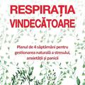 Copertă produs Respirația vindecătoare. Planul de 4 săptăm&acirc;ni pentru gestionarea naturală a stresului, anxietății și panicii - gallery small 