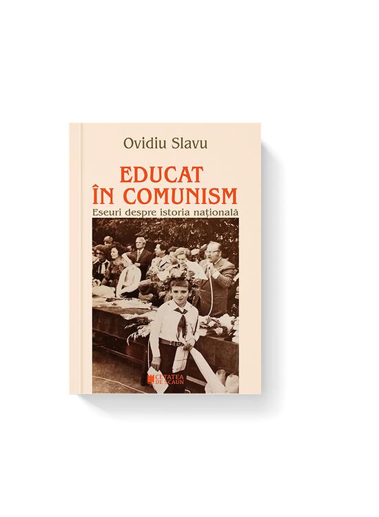 Copertă produs Educat &icirc;n comunism. Eseuri despre istoria națională - gallery big 1
