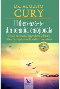 Eliberează-te din temnița emoțională. Stresul, anxietatea, dependența și fo...