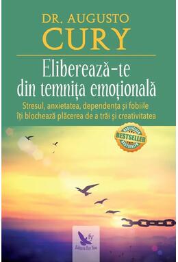 Copertă produs Eliberează-te din temnița emoțională. Stresul, anxietatea, dependența și fobiile &icirc;ți blochează plăcerea de a trăi și creativitatea