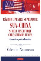 Războiul pentru supremație. SUA-China și cele cinci forțe care schimbă lumea. Consecințe pentru Rom&acirc;nia