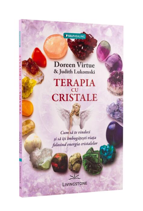 Copertă produs Terapia cu cristale. Cum să te vindeci și să îți îmbogățești viața folosind energia cristalelor
