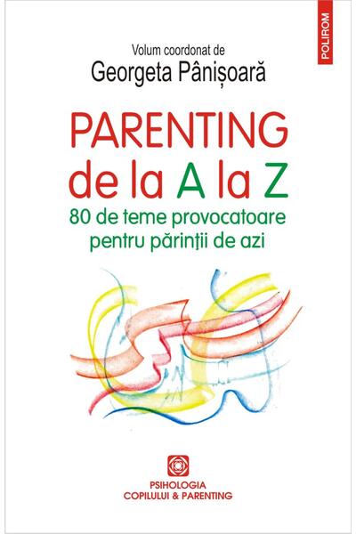 Parenting de la A la Z. 80 de teme provocatoare pentru părinții de azi