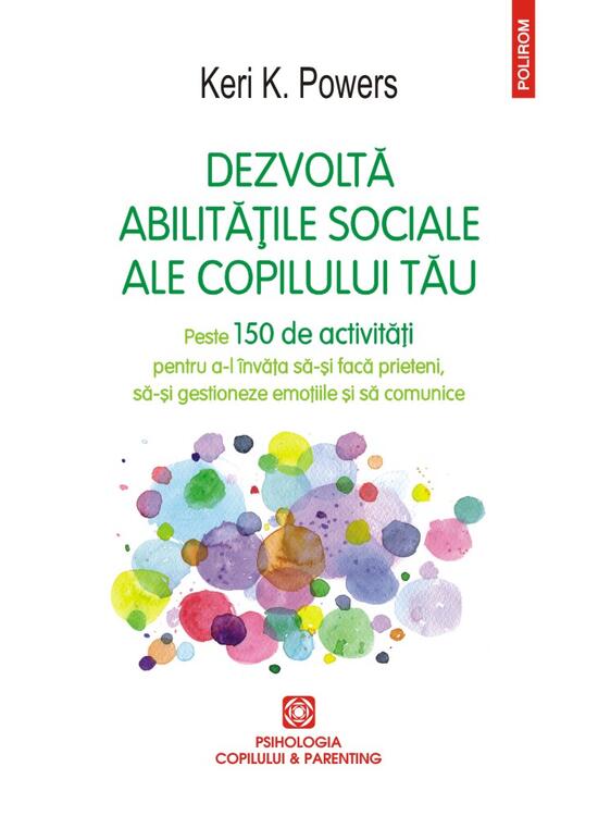 Copertă produs Dezvoltă abilitățile sociale ale copilului tău. Peste 150 de activități pentru a-l &icirc;nvăța să-și facă prieteni, să-și gestioneze emoțiile și să comunice - gallery big 1