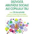 Copertă produs Dezvoltă abilitățile sociale ale copilului tău. Peste 150 de activități pentru a-l &icirc;nvăța să-și facă prieteni, să-și gestioneze emoțiile și să comunice - gallery small 