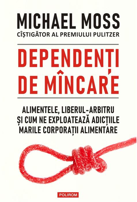 Copertă produs Dependenți de m&acirc;ncare. Alimentele, liberul-arbitru și cum ne exploatează adicțiile marile corporații alimentare