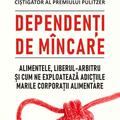 Copertă produs Dependenți de m&acirc;ncare. Alimentele, liberul-arbitru și cum ne exploatează adicțiile marile corporații alimentare - gallery small 