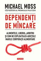 Imagine produs Dependenți de m&acirc;ncare. Alimentele, liberul-arbitru și cum ne exploatează adicțiile marile corporații alimentare