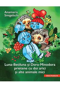 Copertă produs Luna-Betiluna și Dora-Minodora, prietene cu doi arici și alte animale mici